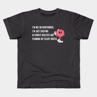 Not Overthinking, Just Planning Escape Routes Kids T-Shirt